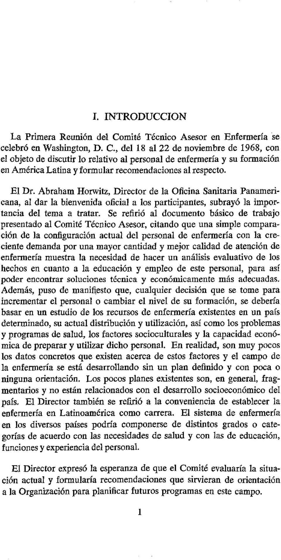 , del 18 al 22 de noviembre de 1968, con el objeto de discutir lo relativo al personal de enfermería y su formación en América Latina y formular recomendaciones al respecto. El Dr.
