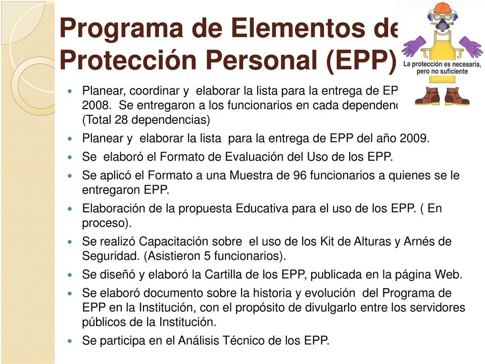 Se aplicó el Formato a una Muestra de 96 funcionarios a quienes se le entregaron EPP. Elaboración de la propuesta Educativa para el uso de los EPP. ( En proceso).