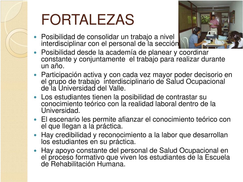 Participación activa y con cada vez mayor poder decisorio en el grupo de trabajo interdisciplinario de Salud Ocupacional de la Universidad del Valle.