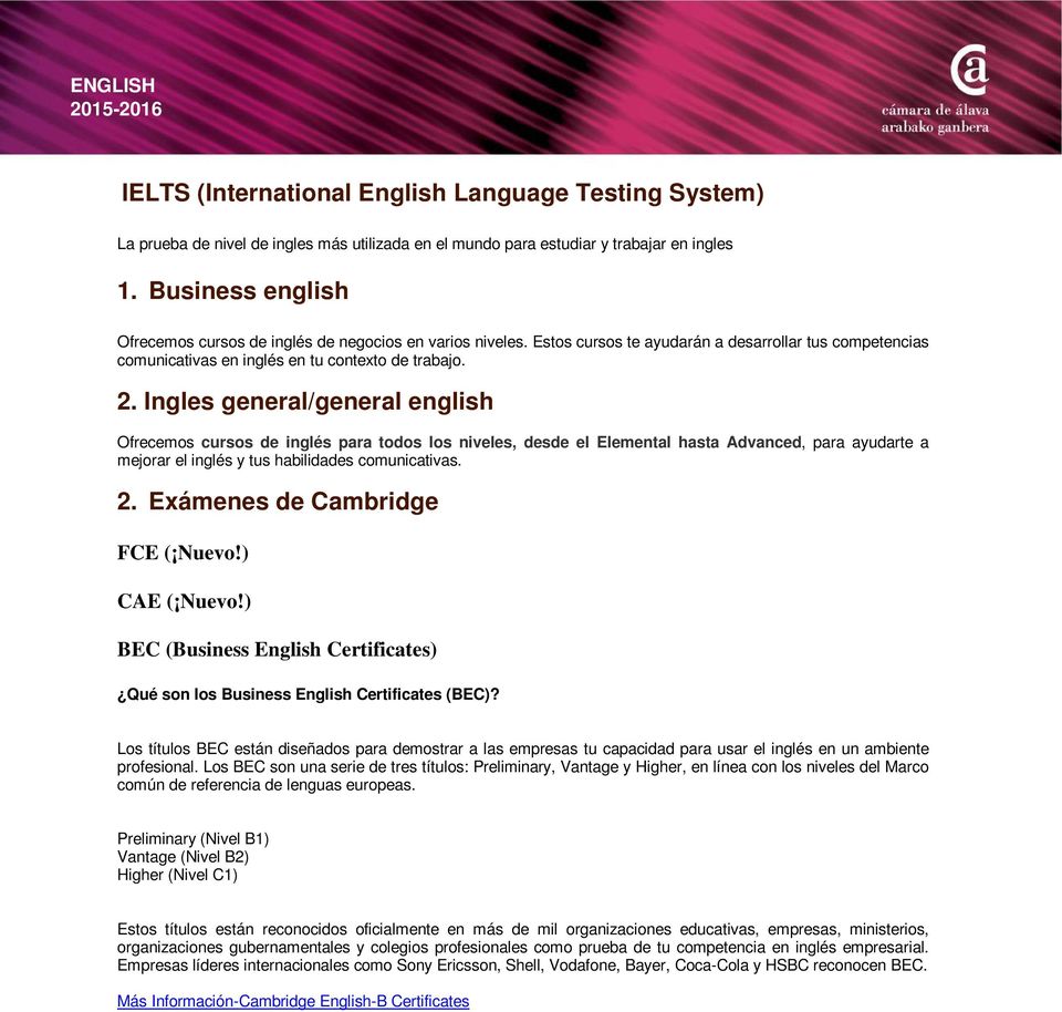 Ingles general/general english Ofrecemos cursos de inglés para todos los niveles, desde el Elemental hasta Advanced, para ayudarte a mejorar el inglés y tus habilidades comunicativas. 2.