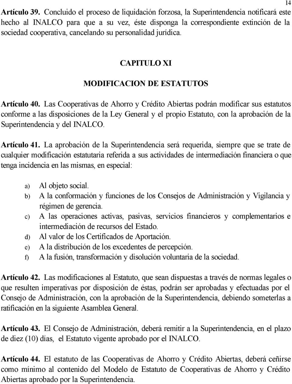 su personalidad jurídica. CAPITULO XI MODIFICACION DE ESTATUTOS Artículo 40.