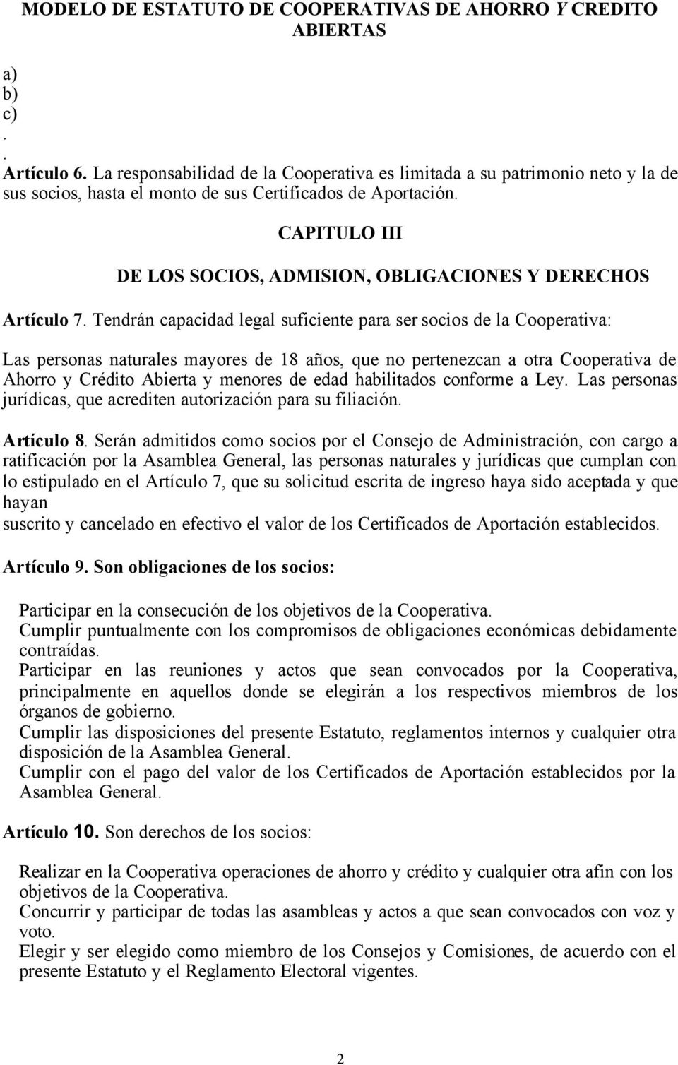 CAPITULO III DE LOS SOCIOS, ADMISION, OBLIGACIONES Y DERECHOS Artículo 7.