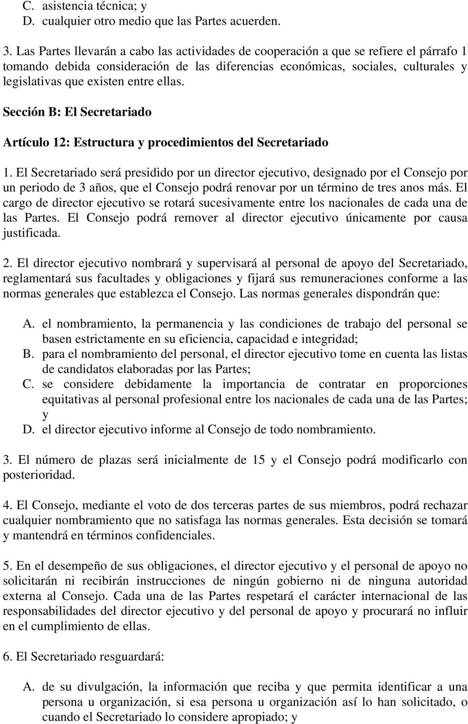 entre ellas. Sección B: El Secretariado Artículo 12: Estructura y procedimientos del Secretariado 1.