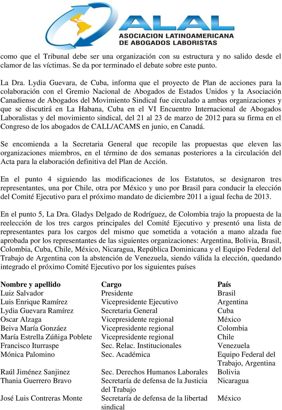 Sindical fue circulado a ambas organizaciones y que se discutirá en La Habana, Cuba en el VI Encuentro Internacional de Abogados Laboralistas y del movimiento sindical, del 21 al 23 de marzo de 2012