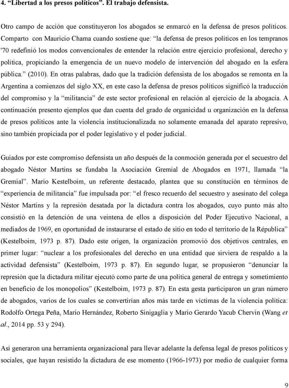 política, propiciando la emergencia de un nuevo modelo de intervención del abogado en la esfera pública. (2010).
