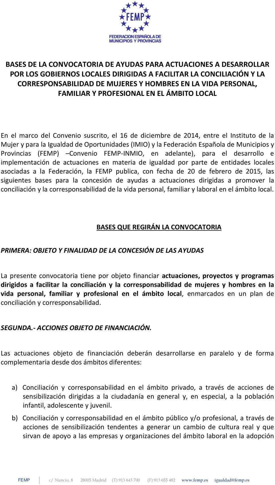 Española de Municipios y Provincias (FEMP) Convenio FEMP-INMIO, en adelante), para el desarrollo e implementación de actuaciones en materia de igualdad por parte de entidades locales asociadas a la