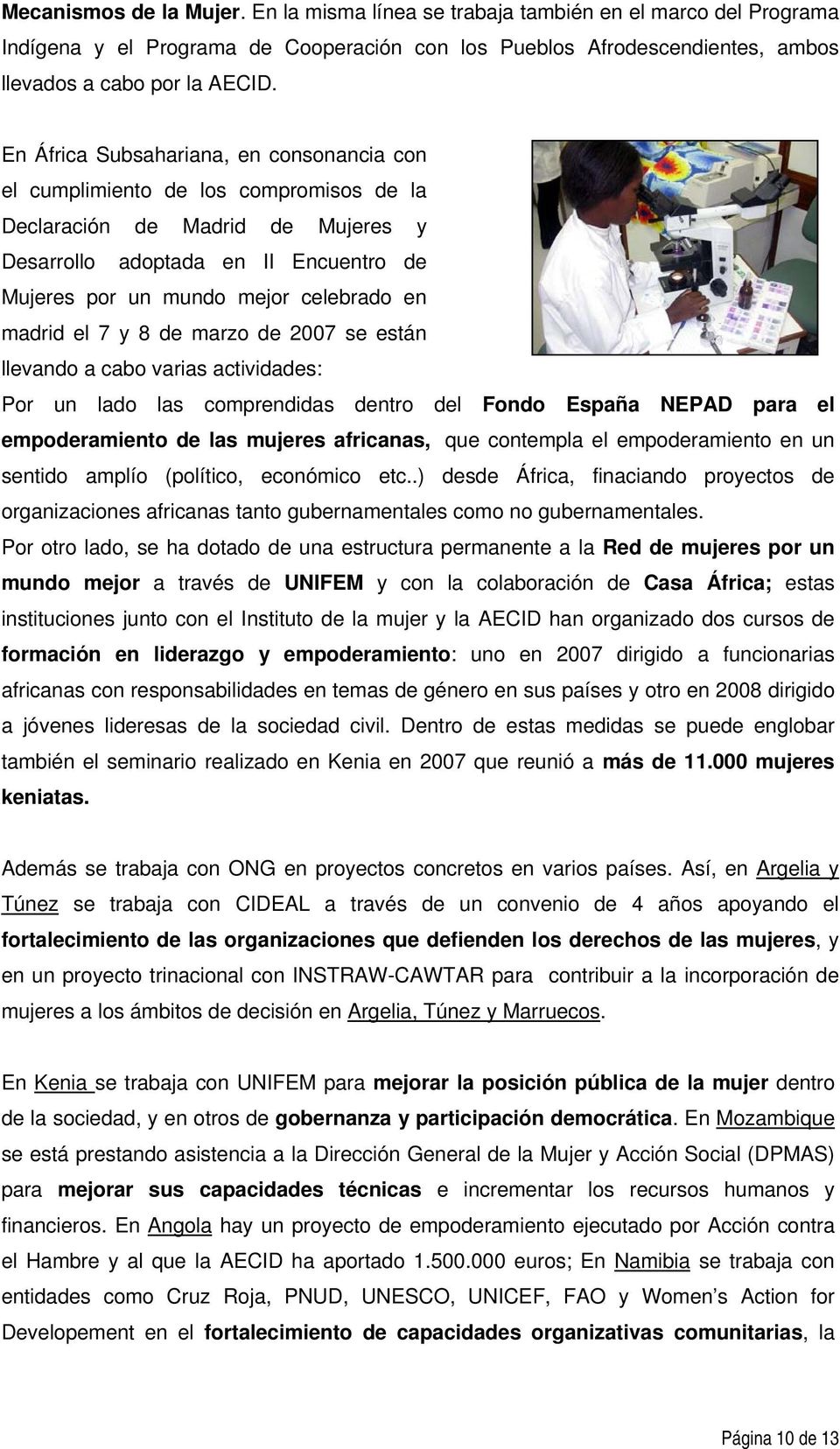 madrid el 7 y 8 de marzo de 2007 se están llevando a cabo varias actividades: Por un lado las comprendidas dentro del Fondo España NEPAD para el empoderamiento de las mujeres africanas, que contempla