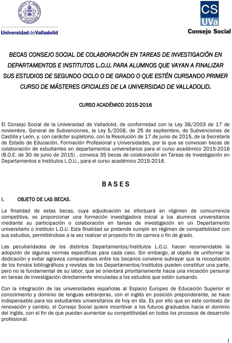 CURSO ACADÉMICO 2015-2016 El Consejo Social de la Universidad de Valladolid, de conformidad con la Ley 38/2003 de 17 de noviembre, General de Subvenciones, la Ley 5/2008, de 25 de septiembre, de