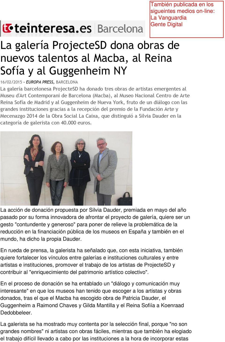 gracias a la recepción del premio de la Fundación Arte y Mecenazgo 2014 de la Obra Social La Caixa, que distinguió a Silvia Dauder en la categoría de galerista con 40.000 euros.