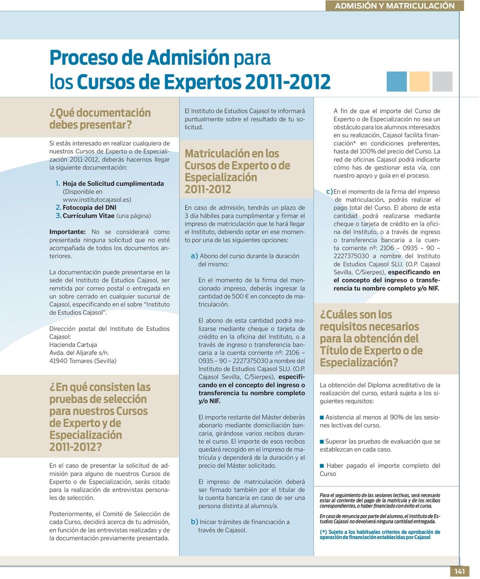 Hoja de Solicitud cumplimentada (Disponible en www.institutocajasol.es) 2. Fotocopia del DNI 3.