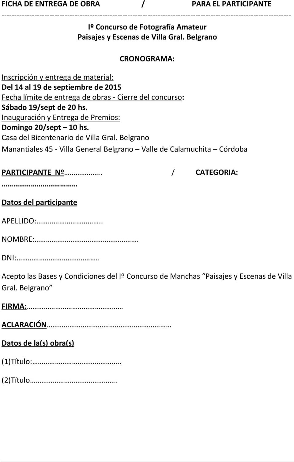 Belgrano CRONOGRAMA: Inscripción y entrega de material: Del 14 al 19 de septiembre de 2015 Fecha límite de entrega de obras - Cierre del concurso: Sábado 19/sept de 20 hs.