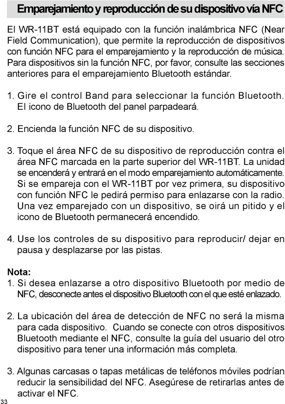 Gire el control Band para seleccionar la función Bluetooth. El icono de Bluetooth del panel parpadeará. 2. Encienda la función NFC de su dispositivo. 3.