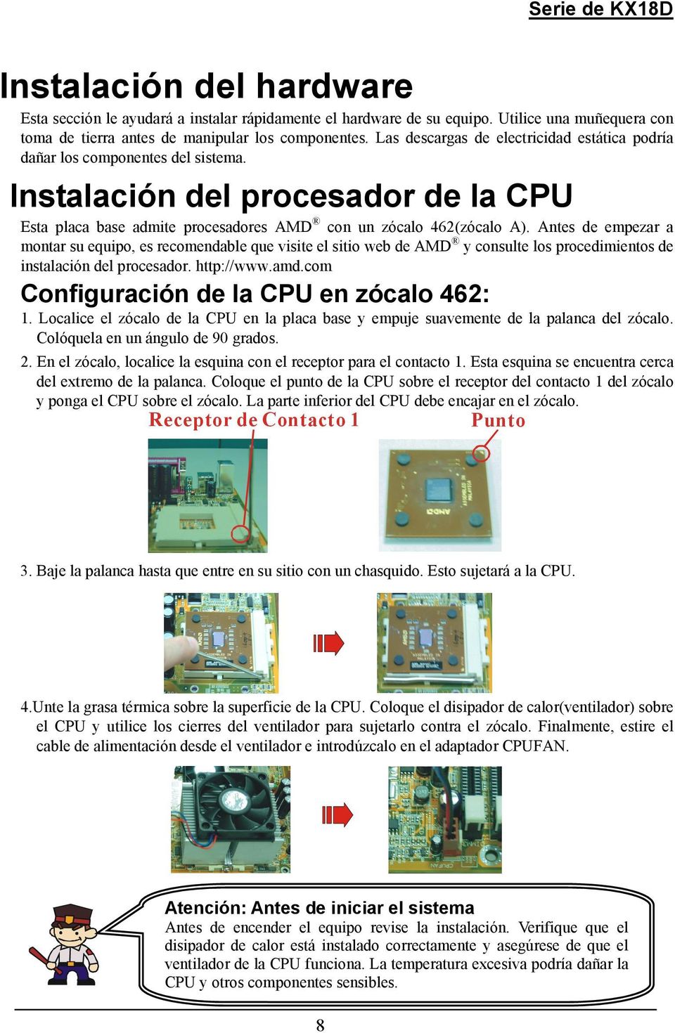 Antes de empezar a montar su equipo, es recomendable que visite el sitio web de AMD y consulte los procedimientos de instalación del procesador. http://www.amd.