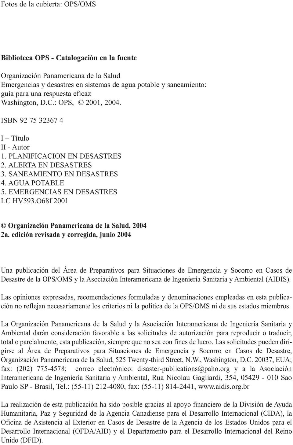 EMERGENCIAS EN DESASTRES LC HV593.O68f 2001 Organización Panamericana de la Salud, 2004 2a.