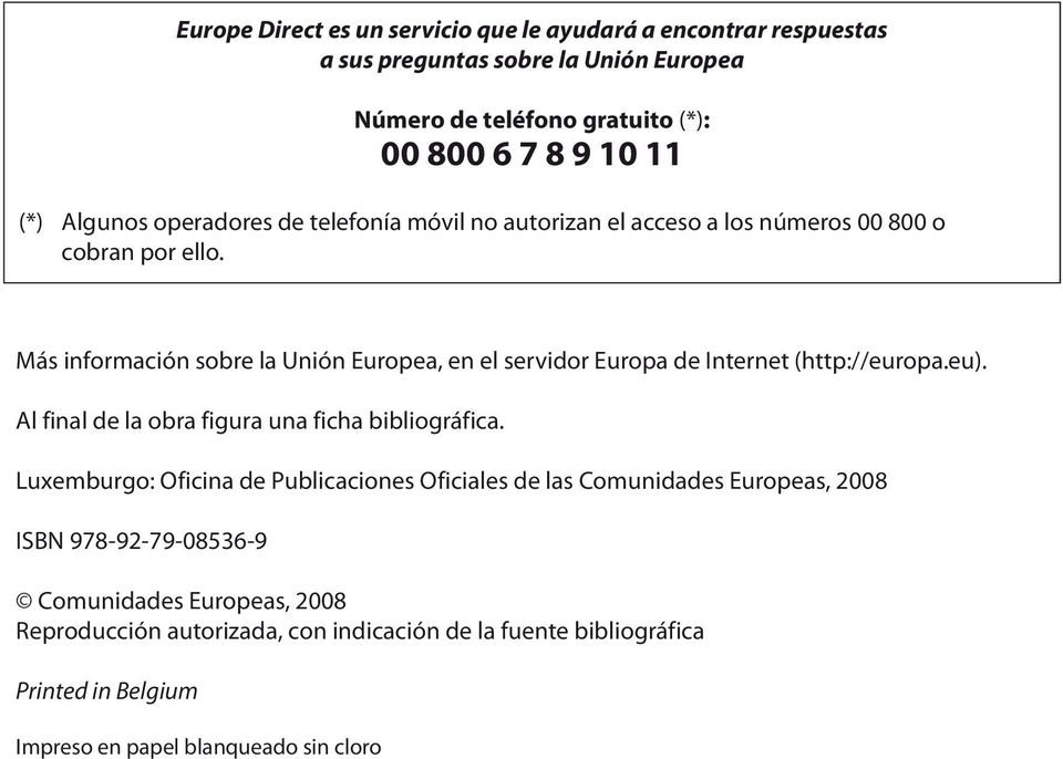 Más información sobre la Unión Europea, en el servidor Europa de Internet (http://europa.eu). Al final de la obra figura una ficha bibliográfica.
