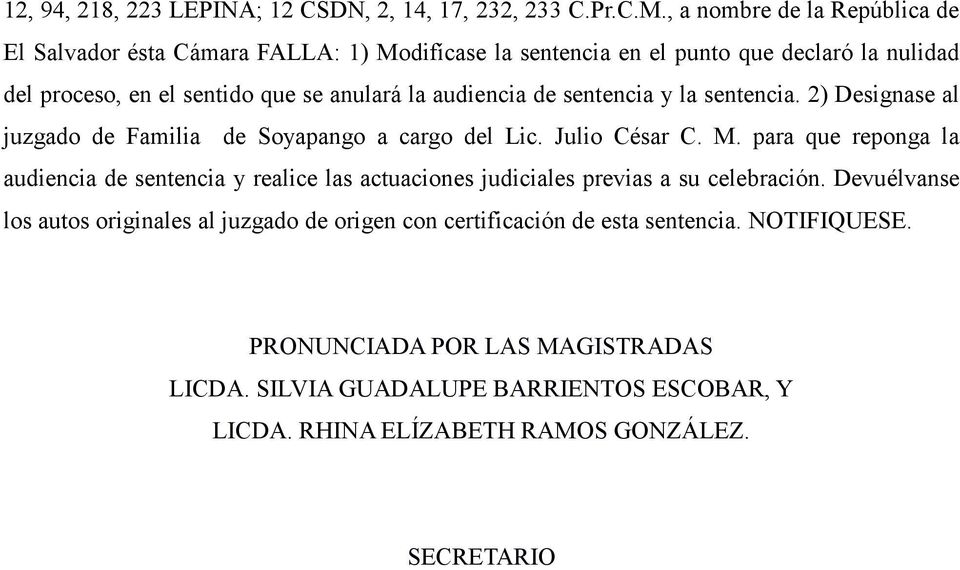 audiencia de sentencia y la sentencia. 2) Designase al juzgado de Familia de Soyapango a cargo del Lic. Julio César C. M.