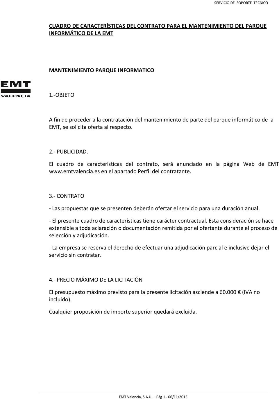 El cuadro de características del contrato, será anunciado en la página Web de EMT www.emtvalencia.es en el apartado Perfil del contratante. 3.