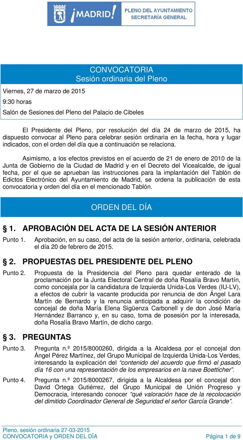 Asimismo, a los efectos previstos en el acuerdo de 21 de enero de 2010 de la Junta de Gobierno de la Ciudad de Madrid y en el Decreto del Vicealcalde, de igual fecha, por el que se aprueban las