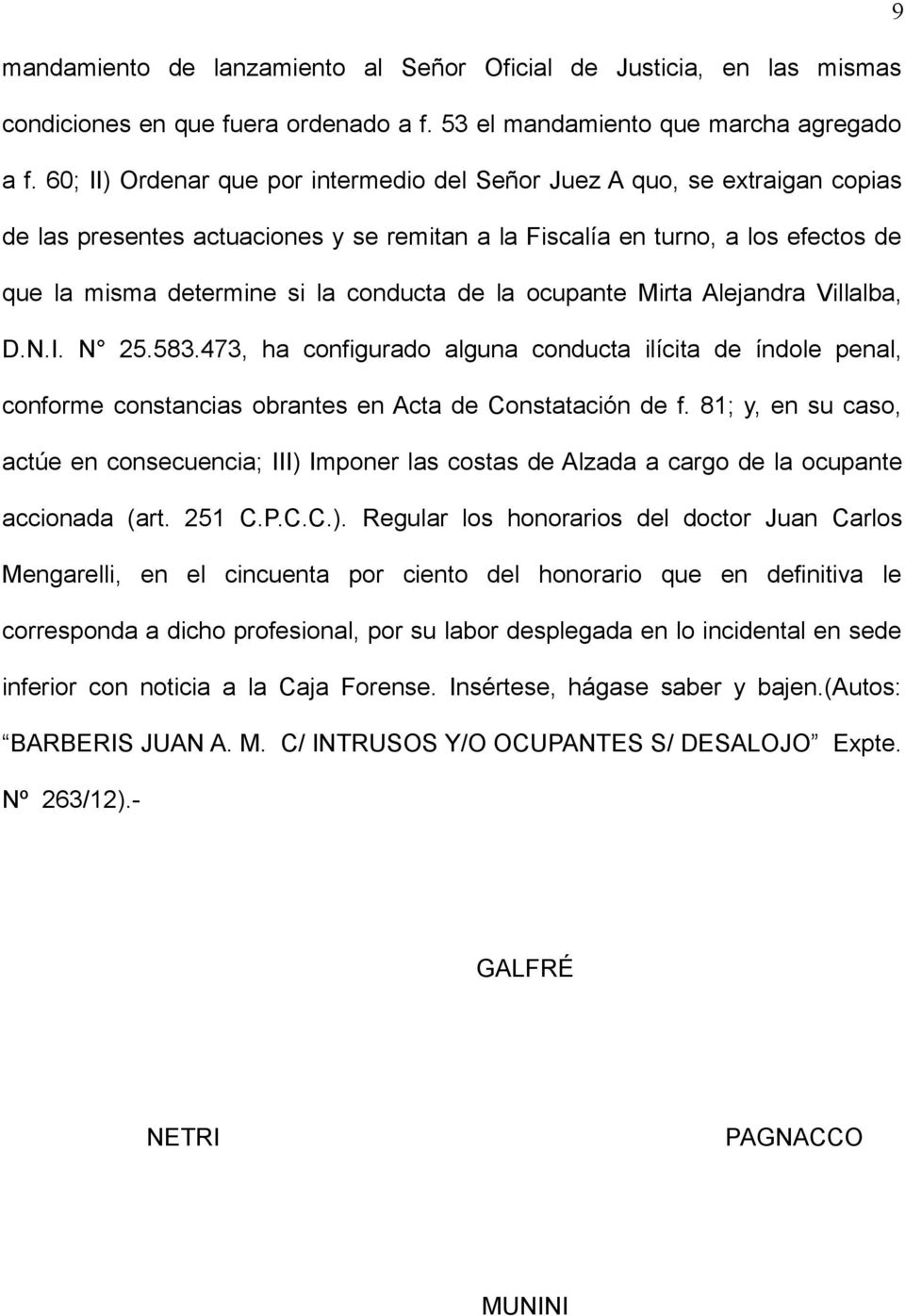 de la ocupante Mirta Alejandra Villalba, D.N.I. N 25.583.473, ha configurado alguna conducta ilícita de índole penal, conforme constancias obrantes en Acta de Constatación de f.