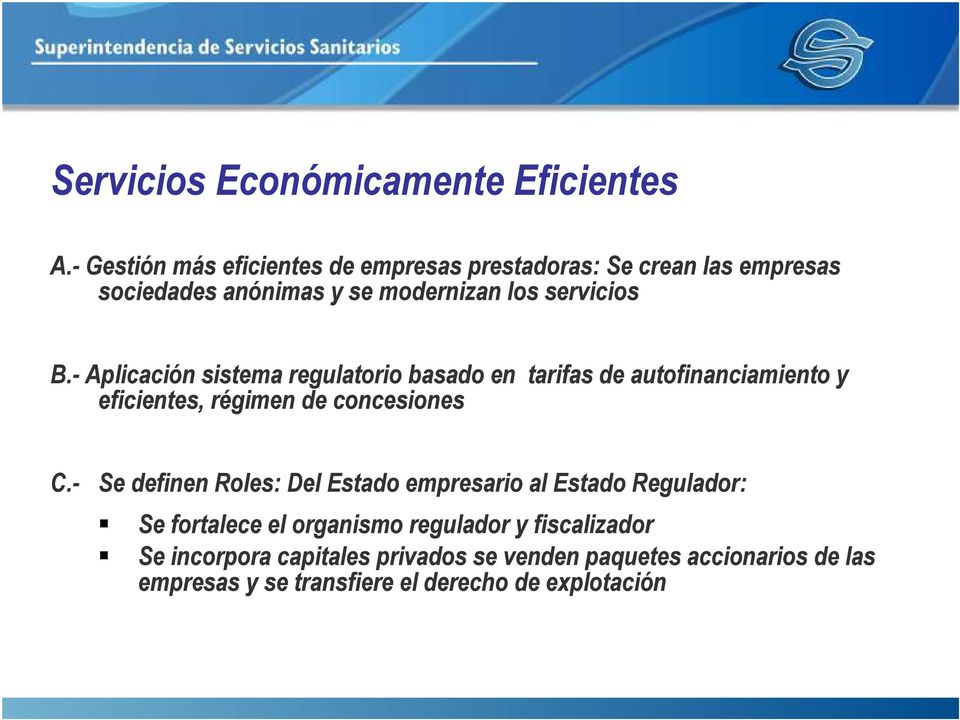- Aplicación sistema regulatorio basado en tarifas de autofinanciamiento y eficientes, régimen de concesiones C.