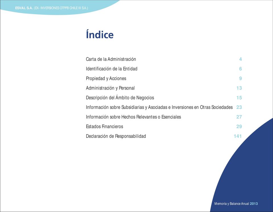 Información sobre Subsidiarias y Asociadas e Inversiones en Otras Sociedades 23 Información sobre Hechos