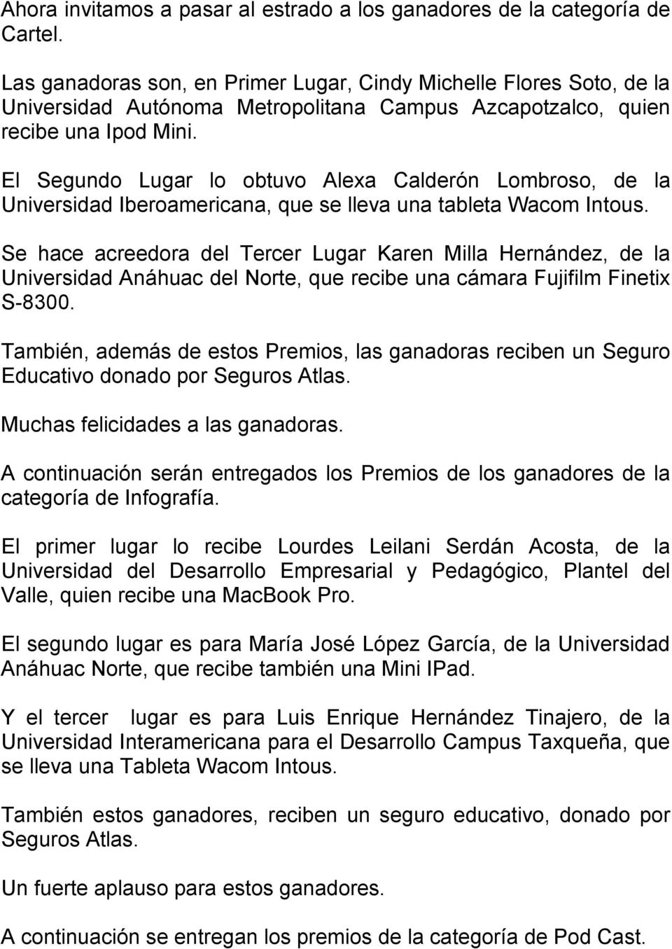 El Segundo Lugar lo obtuvo Alexa Calderón Lombroso, de la Universidad Iberoamericana, que se lleva una tableta Wacom Intous.