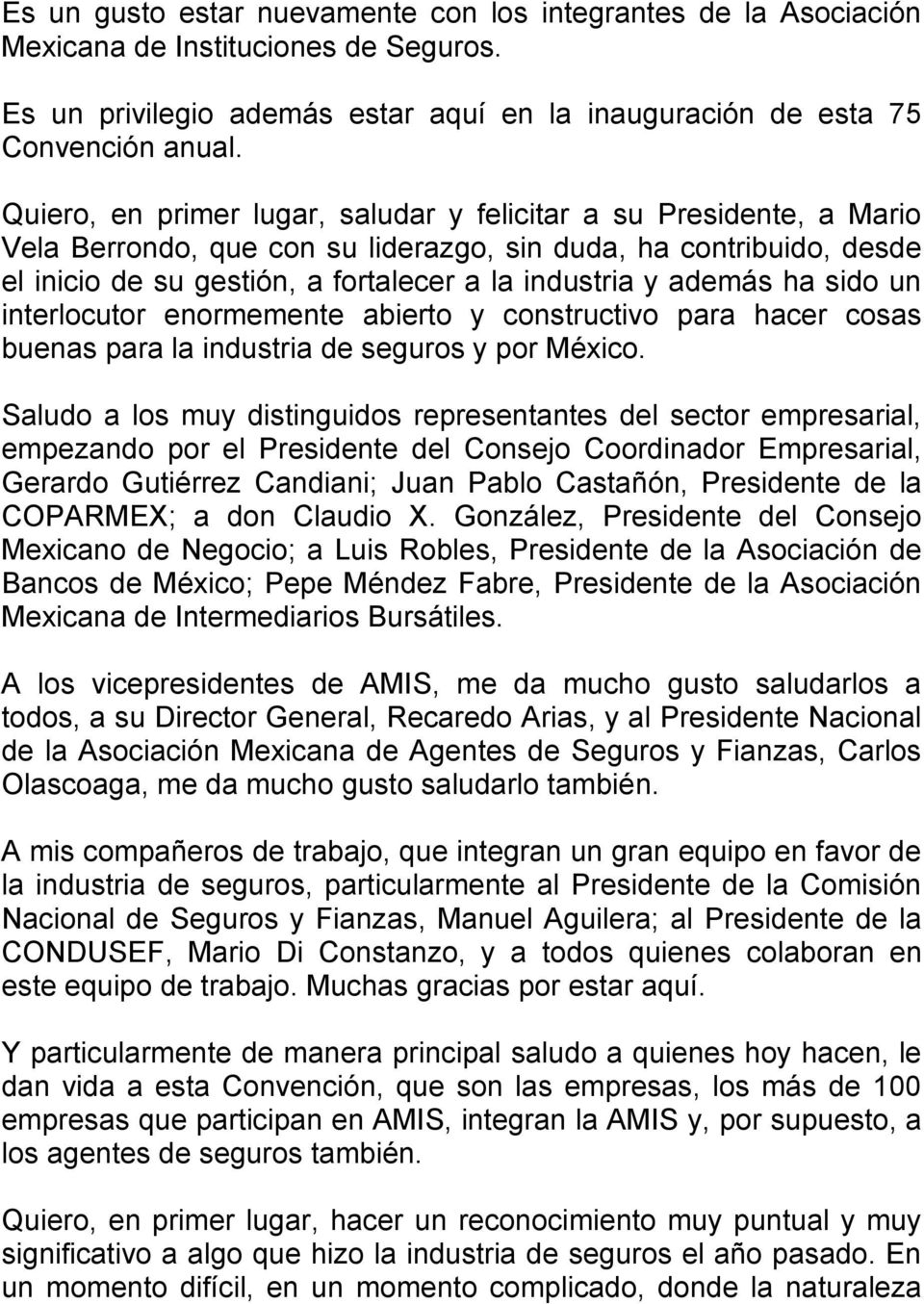 además ha sido un interlocutor enormemente abierto y constructivo para hacer cosas buenas para la industria de seguros y por México.