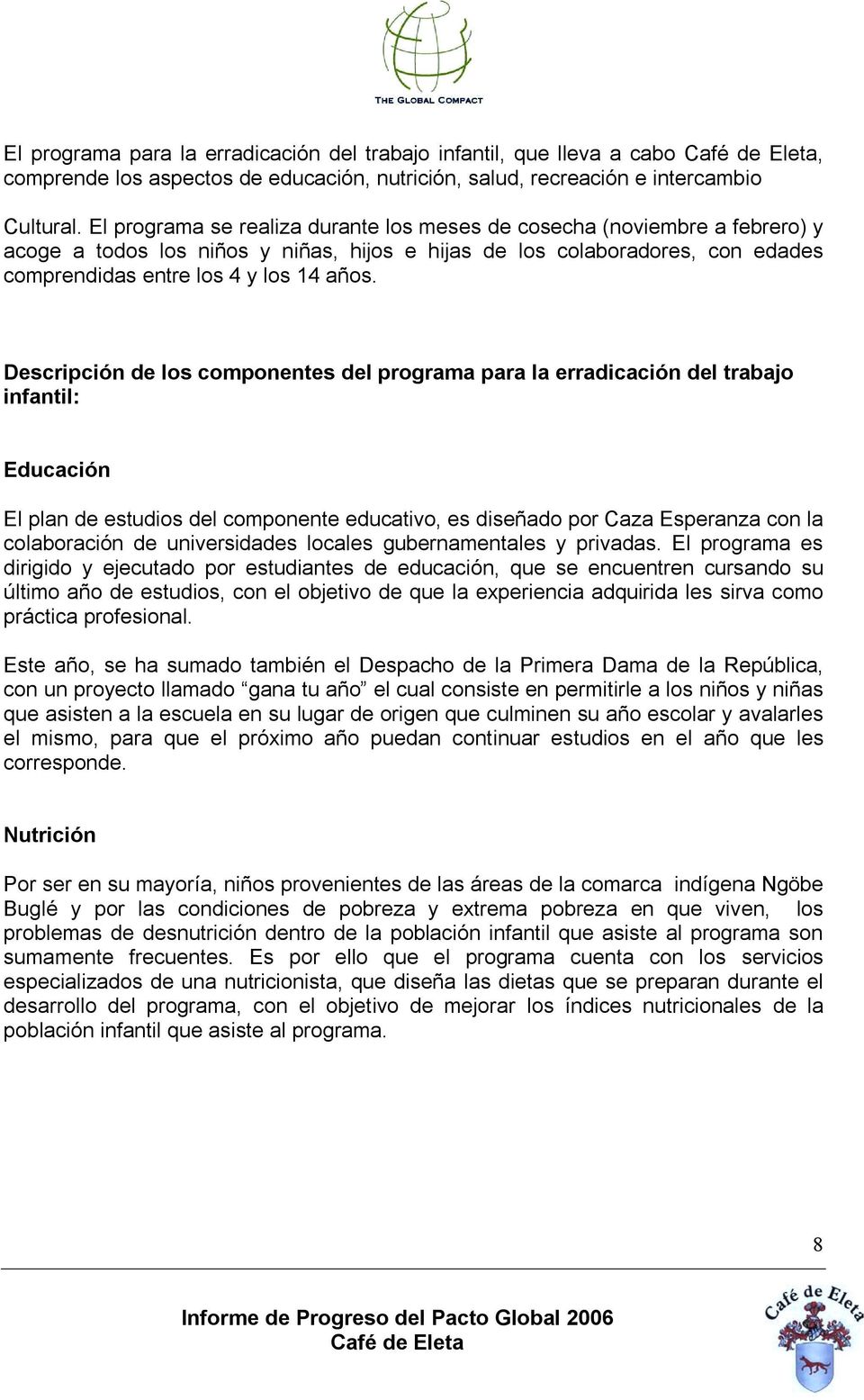 Descripción de los componentes del programa para la erradicación del trabajo infantil: Educación El plan de estudios del componente educativo, es diseñado por Caza Esperanza con la colaboración de