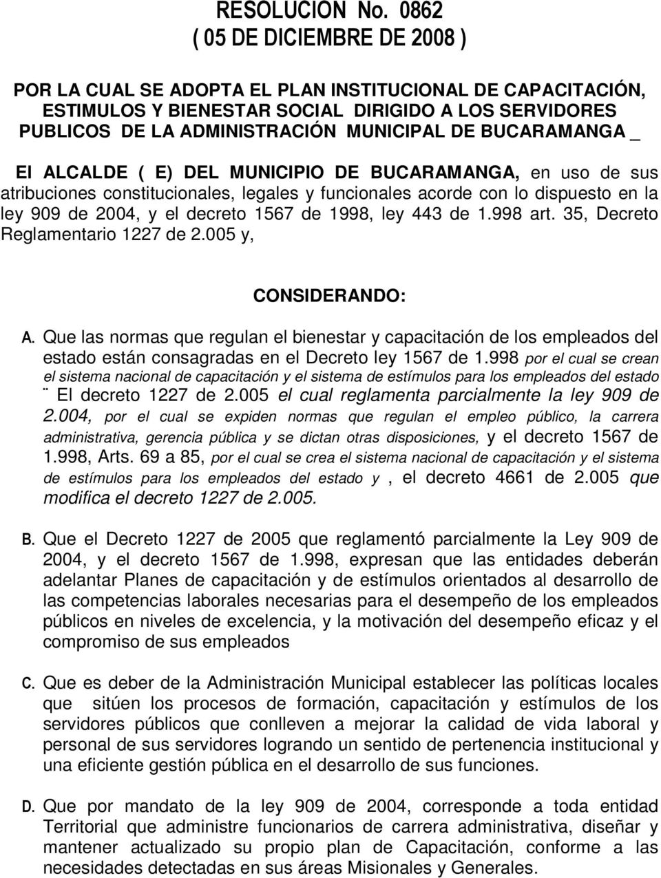 BUCARAMANGA _ El ALCALDE ( E) DEL MUNICIPIO DE BUCARAMANGA, en uso de sus atribuciones constitucionales, legales y funcionales acorde con lo dispuesto en la ley 909 de 2004, y el decreto 1567 de