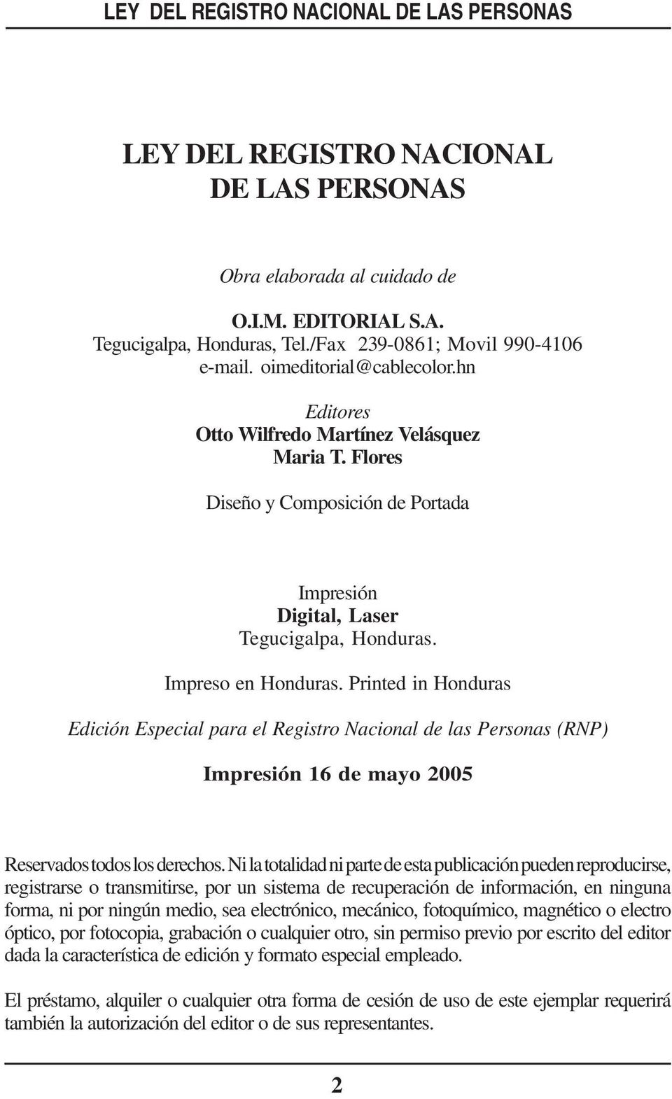 Printed in Honduras Edición Especial para el Registro Nacional de las Personas (RNP) Impresión 16 de mayo 2005 Reservados todos los derechos.