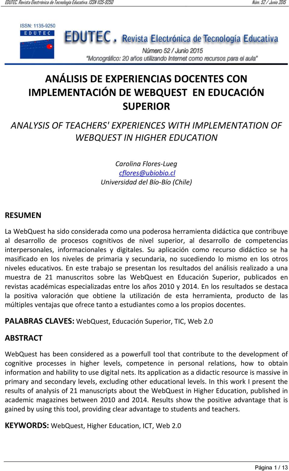cl Universidad del Bío Bío (Chile) RESUMEN La WebQuest ha sido considerada como una poderosa herramienta didáctica que contribuye al desarrollo de procesos cognitivos de nivel superior, al desarrollo