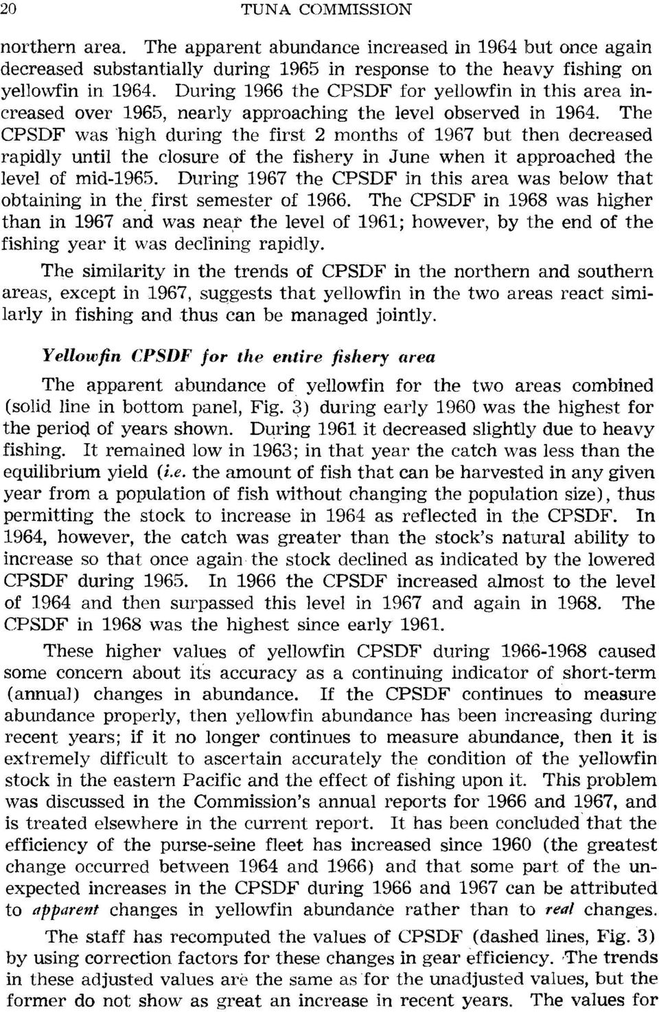 The CPSDF was "high during the first 2 months of 1967 but then decreased rapidly until the closure of the fishery in June when it approached the level of mid-1965.