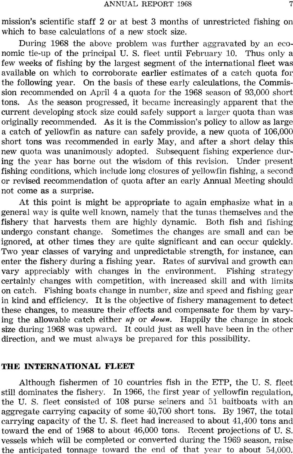 Thus only a few weeks of fishing by the largest segment of the international fleet was available on which to corroborate earlier estimates of a catch quota for the following year.
