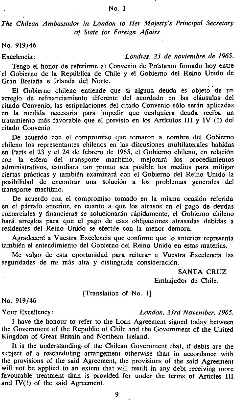 El Gobierno chileno entiende que si alguna deuda es objeto'de un arreglo de refinanciamiento diferente del acordado en las cliusulas del citado Convenio.