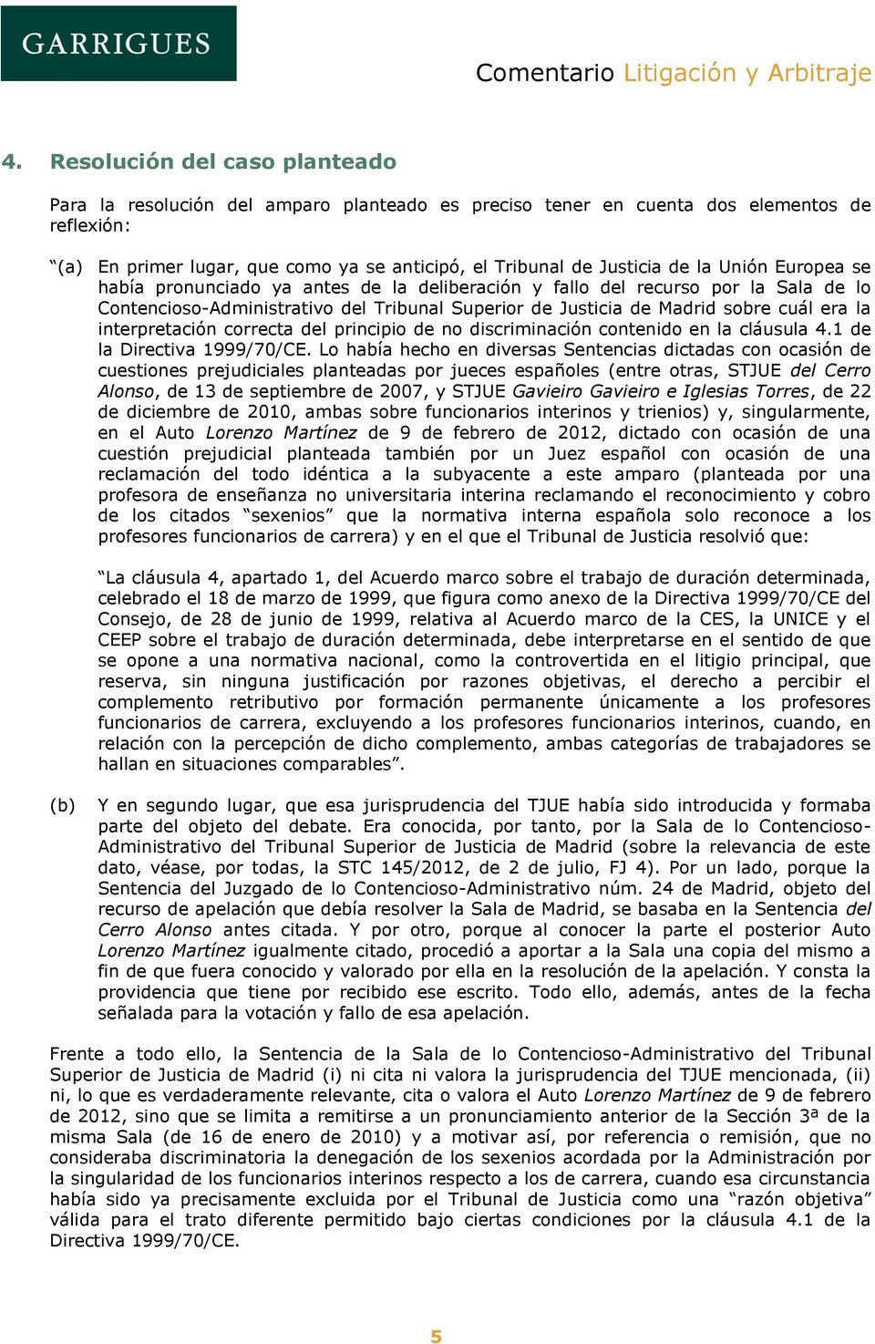 interpretación correcta del principio de no discriminación contenido en la cláusula 4.1 de la Directiva 1999/70/CE.
