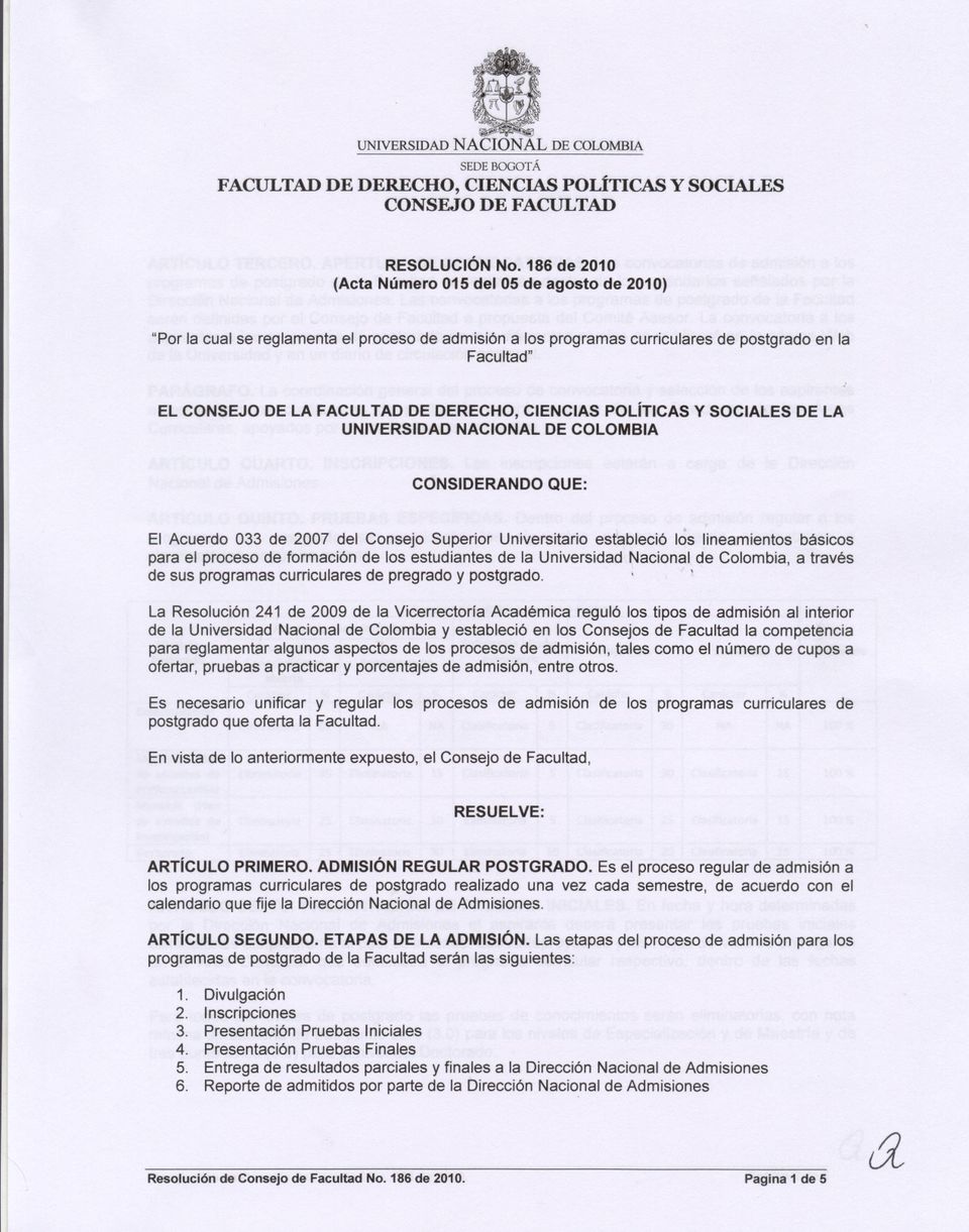 POLíTICAS Y SOCIALES DE LA UNIVERSIDAD NACIONAL DE COLOMBIA CONSIDERANDO QUE: El Acuerdo 033 de 2007 del Consejo Superior Universitrio estbleció los linemientos básicos pr el proceso de formción de