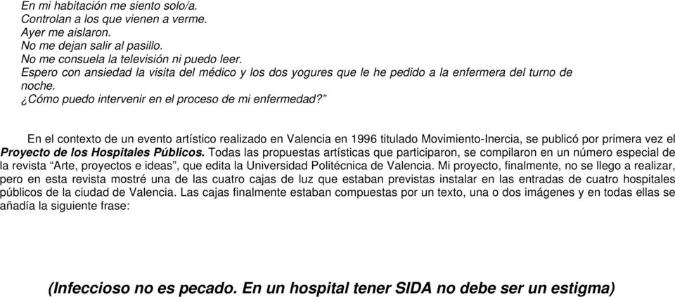 En el contexto de un evento artístico realizado en Valencia en 1996 titulado Movimiento-Inercia, se publicó por primera vez el Proyecto de los Hospitales Públicos.