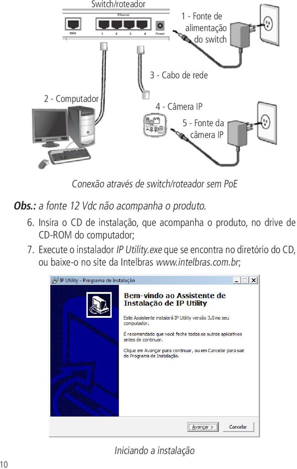 Insira o CD de instalação, que acompanha o produto, no drive de CD-ROM do computador; 7.