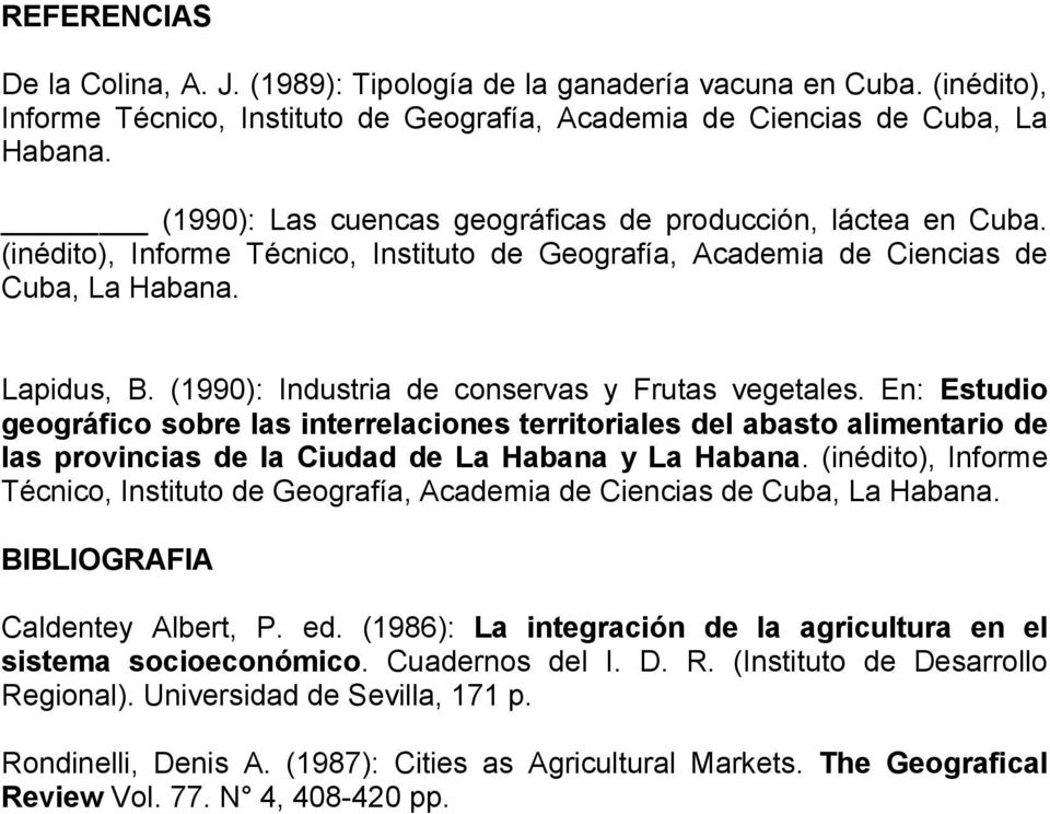 (1990): Industria de conservas y Frutas vegetales. En: Estudio geográfico sobre las interrelaciones territoriales del abasto alimentario de las provincias de la Ciudad de La Habana y La Habana.