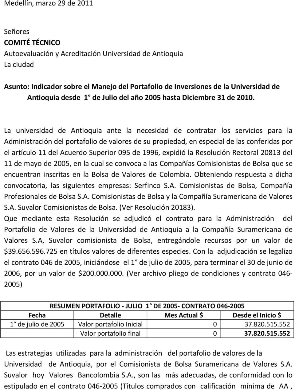 La universidad de Antioquia ante la necesidad de contratar los servicios para la Administración del portafolio de valores de su propiedad, en especial de las conferidas por el artículo 11 del Acuerdo