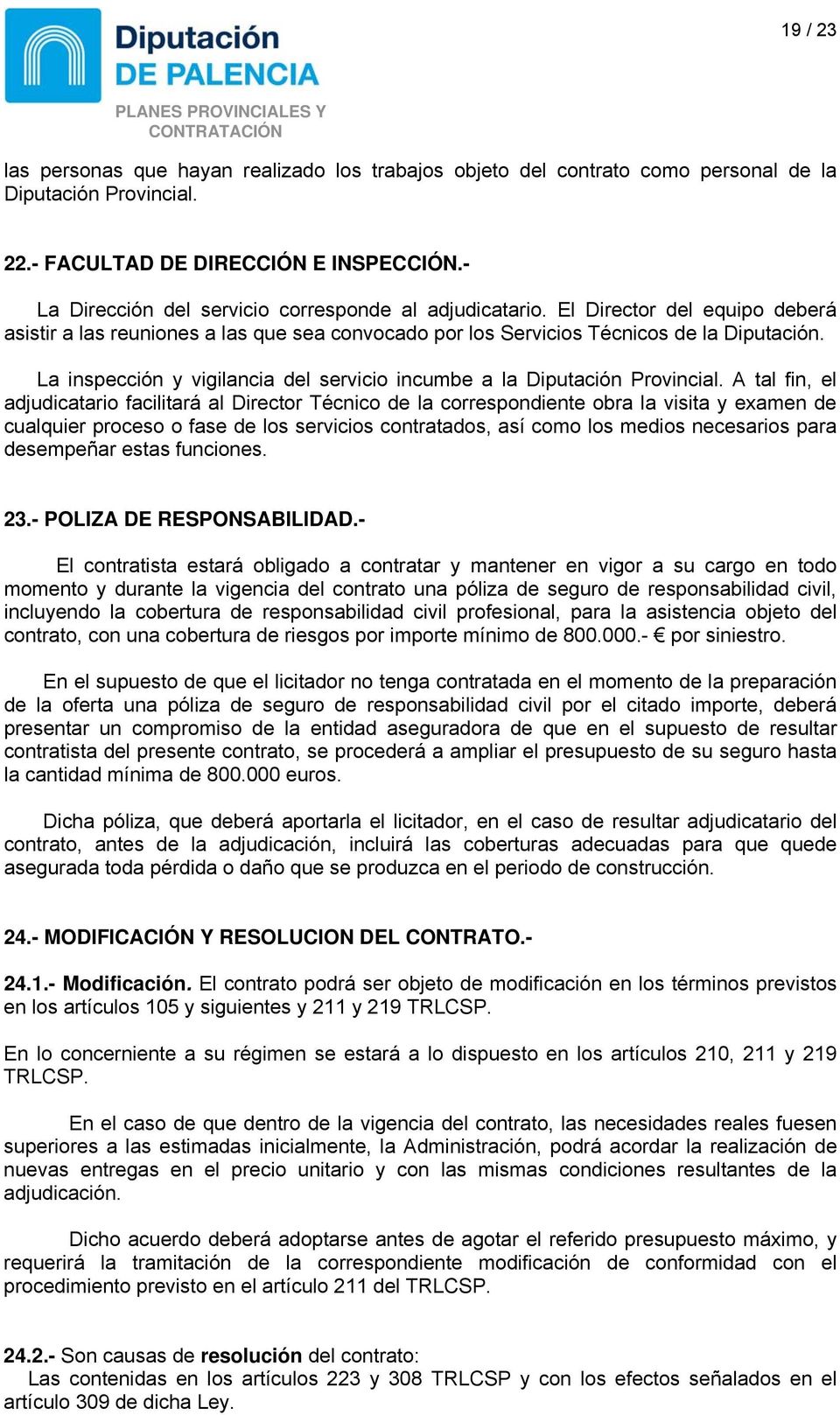 La inspección y vigilancia del servicio incumbe a la Diputación Provincial.