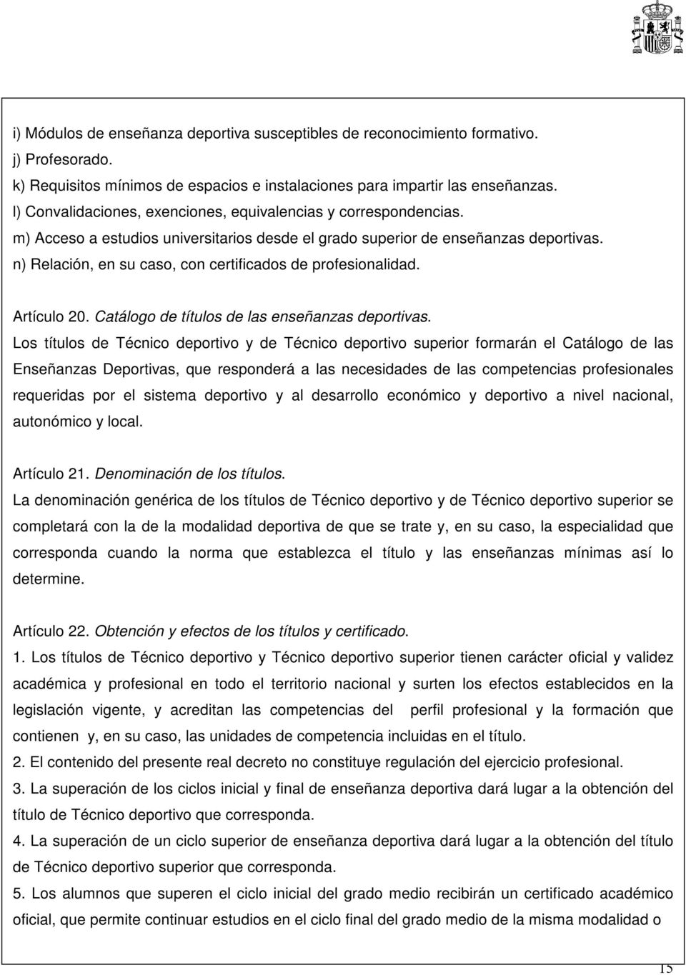 n) Relación, en su caso, con certificados de profesionalidad. Artículo 20. Catálogo de títulos de las enseñanzas deportivas.