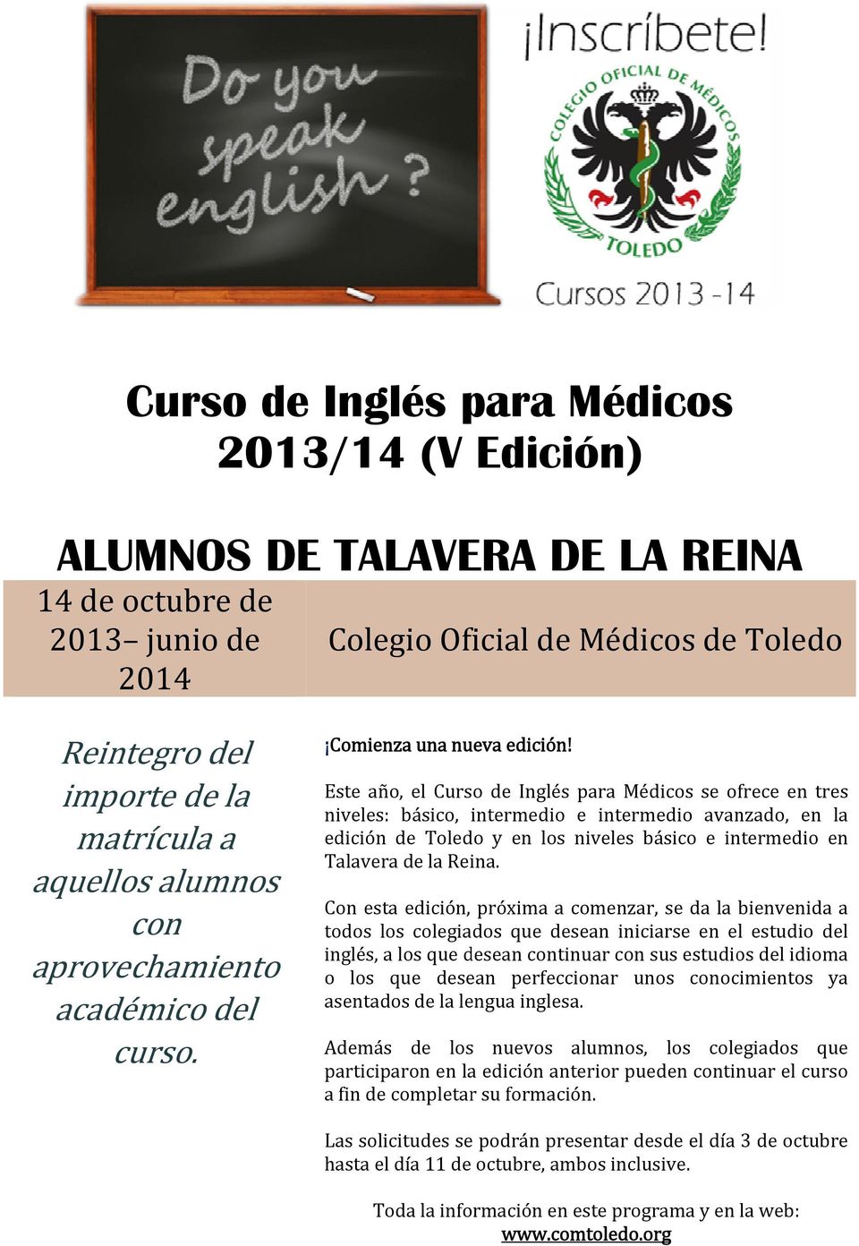 Este año, el Curso de Inglés para Médicos se ofrece en tres niveles: básico, intermedio e intermedio avanzado, en la edición de Toledo y en los niveles básico e intermedio en Talavera de la Reina.