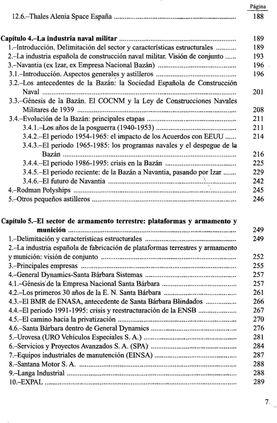 Los antecedentes de la Bazán: la Sociedad Española de Construcción Naval 201 3.3.-Génesis de la Bazán. El COCNM y la Ley de Construcciones Navales Militares de 1939 208 3.4.