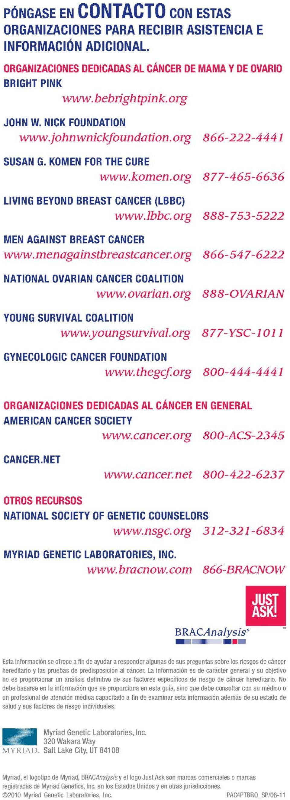 org 888-753-5222 men against breast cancer www.menagainstbreastcancer.org 866-547-6222 National Ovarian Cancer Coalition www.ovarian.org 888-OVARIAN Young Survival Coalition www.youngsurvival.