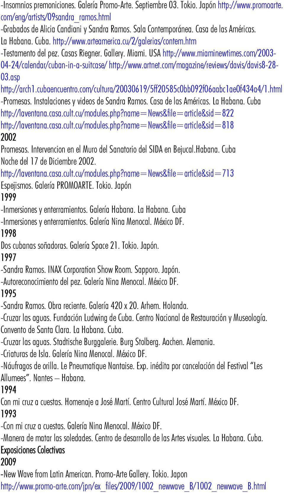 com/2003-04-24/calendar/cuban-in-a-suitcase/ http://www.artnet.com/magazine/reviews/davis/davis8-28- 03.asp http://arch1.cubaencuentro.com/cultura/20030619/5ff20585c0bb092f06aabc1ae0f434a4/1.