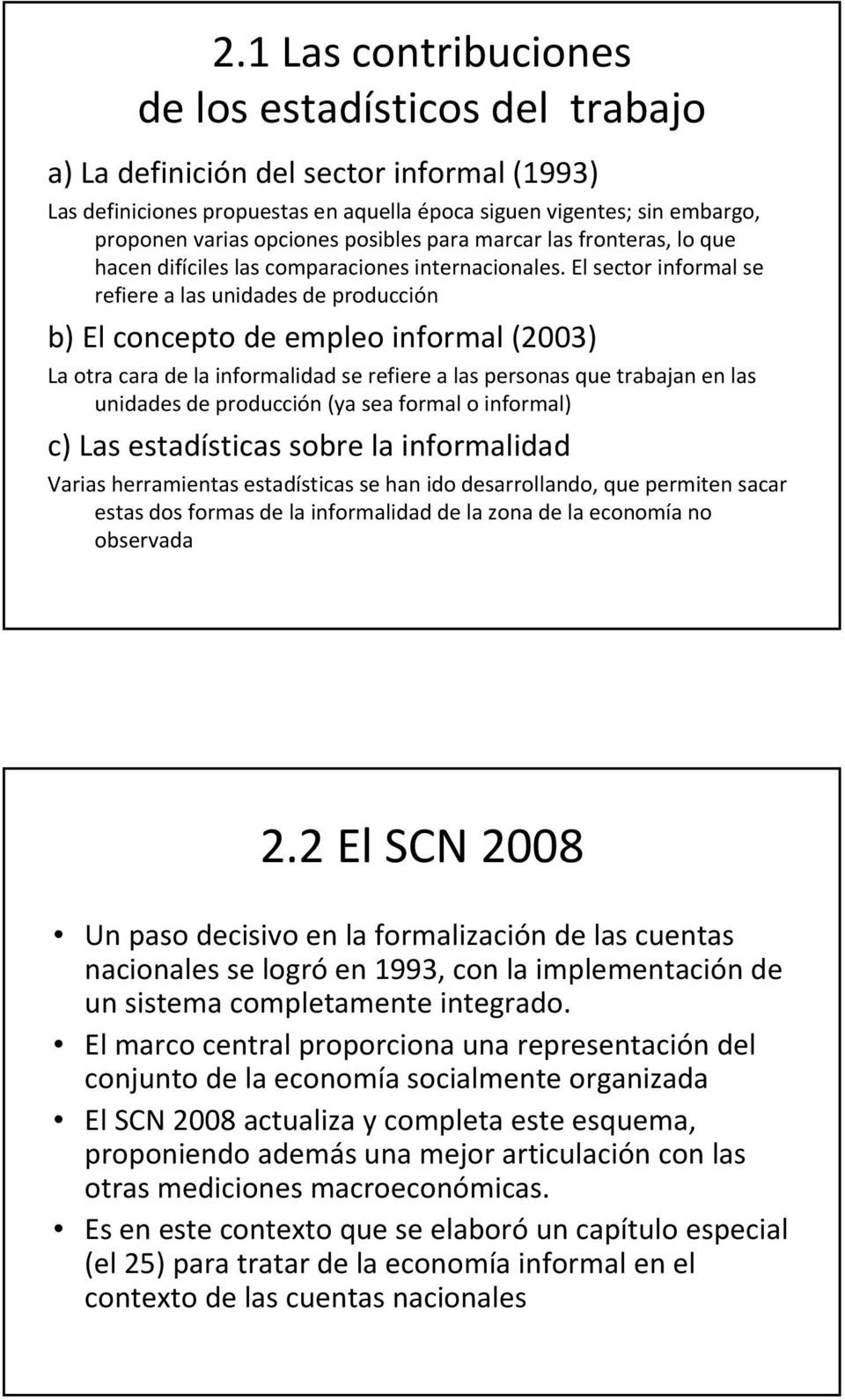 El sector informal se refiere a las unidades de producción b) El concepto de empleo informal (2003) La otra cara de la informalidad se refiere a las personas que trabajan en las unidades de