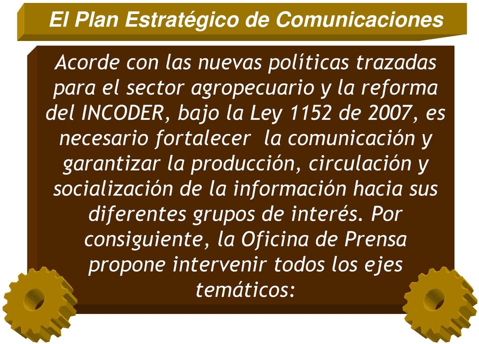 comunicación y garantizar la producción, circulación y socialización de la información hacia sus