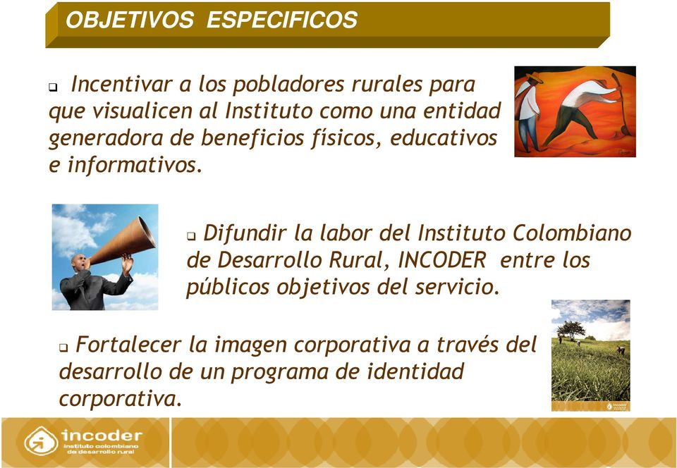 Difundir la labor del Instituto Colombiano de Desarrollo Rural, INCODER entre los públicos