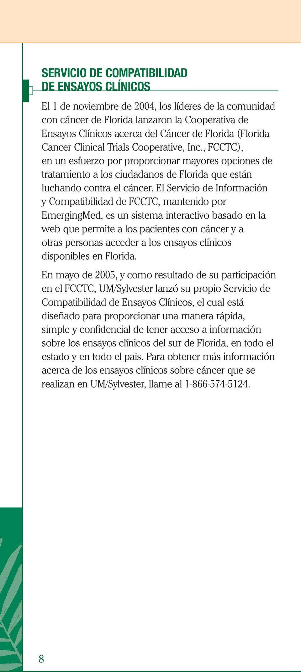 El Servicio de Información y Compatibilidad de FCCTC, mantenido por EmergingMed, es un sistema interactivo basado en la web que permite a los pacientes con cáncer y a otras personas acceder a los